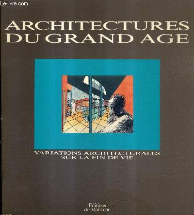 ARCHITECTURES DU GRAND AGE - VARIATIONS ARCHITECTURALES SUR LA FIN DE VIE.