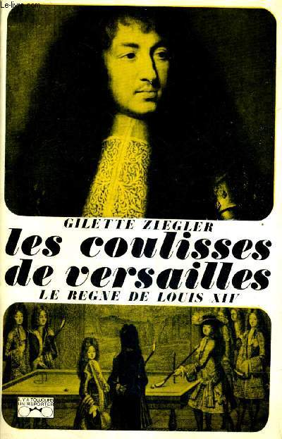 LES COULISSES DE VERSAILLES - TOME 1 : LE REGNE DE LOUIS XIV .