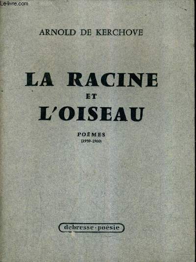 LA RACINE ET L'OISEAU - POEMES 1959-1960.