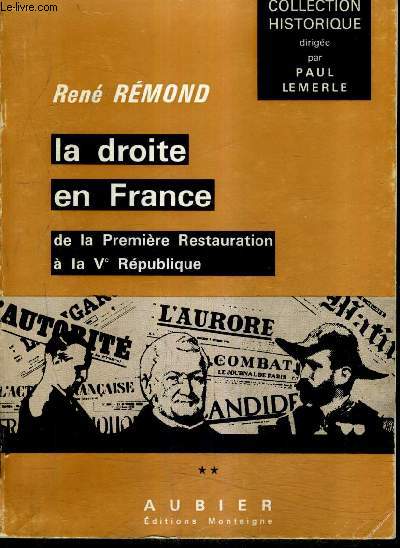 LA DROITE EN FRANCE DE LA PREMIERE RESTAURATION A LA VE REPUBLIQUE - TOME 2 : 1940 JUIN 1968 - 3E EDITION REVUE AUGMENTEE ET MISE A JOUR.