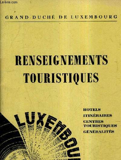 RENSEIGNEMENTS TOURISTIQUES - HOTELS ITINERAIRES CENTRES TOURISTIQUES GENERALITES - 1950 - GRAND DUCHE DE LUXEMBOURG.