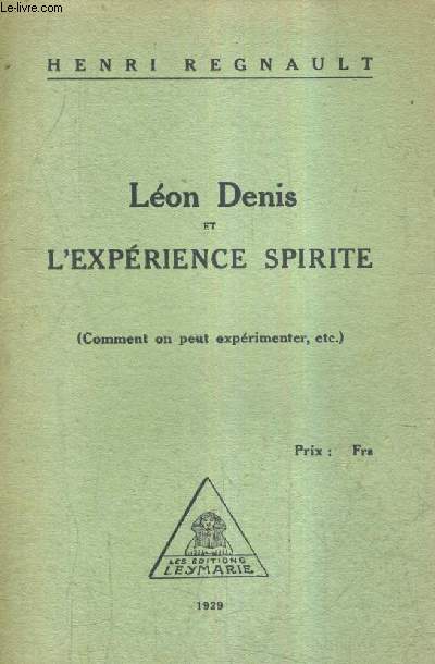 LEON DENIS ET L'EXPERIENCE SPIRITE (COMMENT ON PEUT EXPERIMENTER ETC).