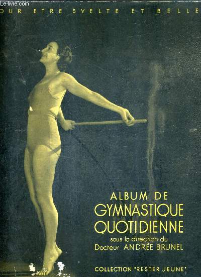 ALBUM DE GYMNASTIQUE QUOTIDIENNE - POUR ETRE SVELTE ET BELLE / COLLECTION RESTER JEUNE.