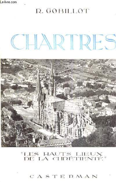 CHARTRES - HAUT LIEUX DE LA CHRETIENTE.