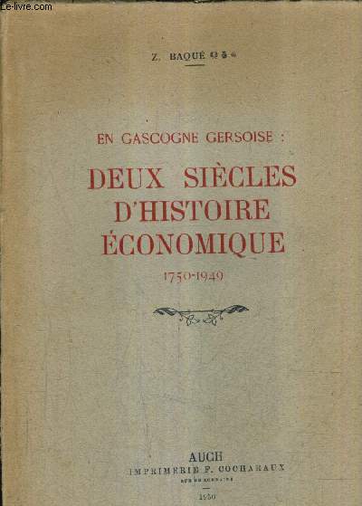 EN GASCOGNE GERSOISE : DEUX SIECLES D'HISTOIRE ECONOMIQUE 1750-1949.