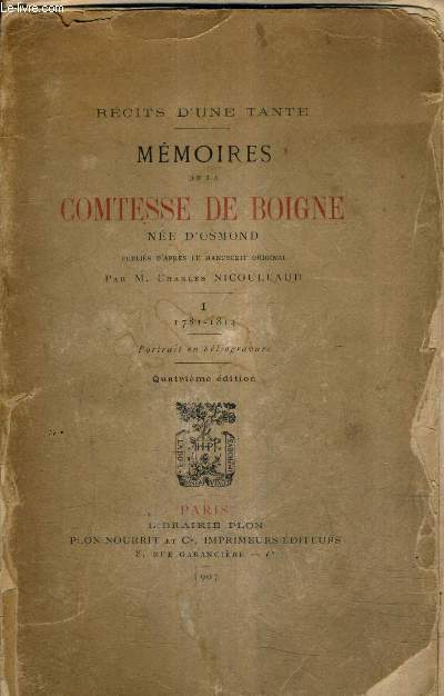 RECITS D'UNE TANTE - MEMOIRES DE LA COMTESSE DE BOIGNE NEE D'OSMOND PUBLIES D'APRES LE MANUCRITS ORIGINAL PAR CHARLES NICOULLAUD - TOME 1 1781-1814 - 4E EDITION.