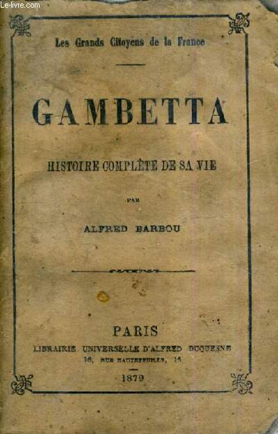 GAMBETTA HISTOIRE COMPLETE DE SA VIE - LES GRANDS CITOYENS DE LA FRANCE.