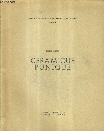 CERAMIQUE PUNIQUE - PUBLICATIONS DE L'INSTITUT DES HAUTES ETUDES DE TUNIS VOLUME 3 .
