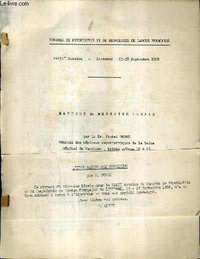 RAPPORT DE MEDECINE LEGALE - L'ETAT ALCOOLIQUE DANGEREUX - LVIIIE SESSION 13-18 SEPTEMBRE 1965 - CONGRES DE PSYCHIATRIE ET DE NEUROLOGIE DE LANGUE FRANCAISE.
