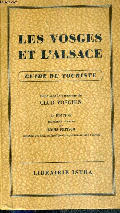 LES VOSGES ET L'ALSACE - GUIDE DU TOURISTE - 3E EDITION ENTIEREMENT REMANIEE PAR LOUIS FRITSCH.