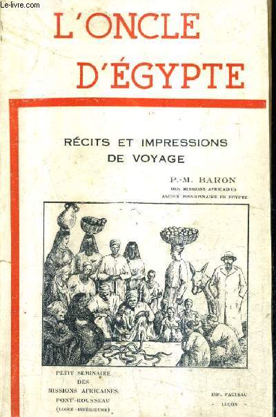 L'ONCLE D'EGYPTE - RECITS ET IMPRESSIONS DE VOYAGE.