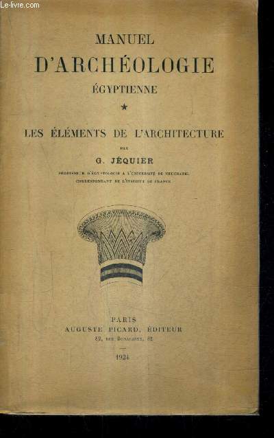 MANUEL D'ARCHEOLOGIE EGYPTIENNE - TOME 1 : LES ELEMENTS DE L'ARCHITECTURE.