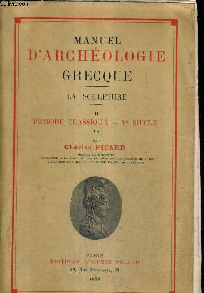 MANUEL D'ARCHEOLOGIE GRECQUE - LA SCULPTURE - TOME 2 : PERIODE CLASSIQUE VE SIECLE.