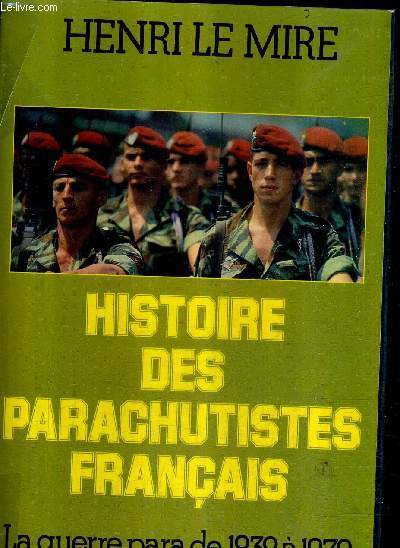 HISTOIRE DES PARACHUTISTES FRANCAIS - LA GUERRE PARA DE 1939 A 1979.