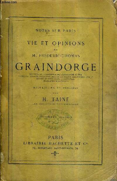 NOTES SUR PARIS - VIE ET OPINIONS DE M.FREDERIC THOMAS GRAINDORGE - RECUEILLIES ET PUBLIEES PAR H.TAINE / 15E EDITION.