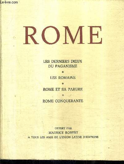 ROME - LES DERNIERS DIEUX DU PAGANISME - LES ROMAINS - ROME ET SA PARURE - ROME CONQUERANTE.
