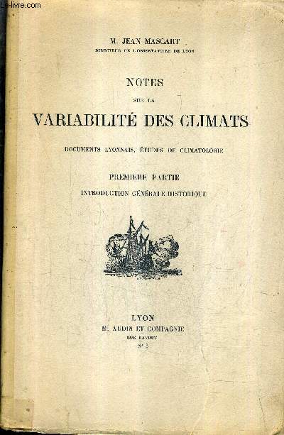 NOTES SUR LA VARIABILITE DES CLIMATS DOCUMENTS LYONNAIS ETUDES DE CLIMATOLOGIE - PREMIERE PARTIE : INTRODUCTION GENERALE HISTORIQUE.