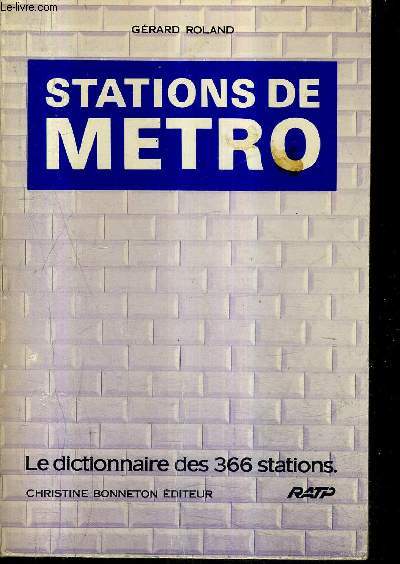 STATIONS DE METRO - LE DICTIONNAIRE DES 366 STATIONS.