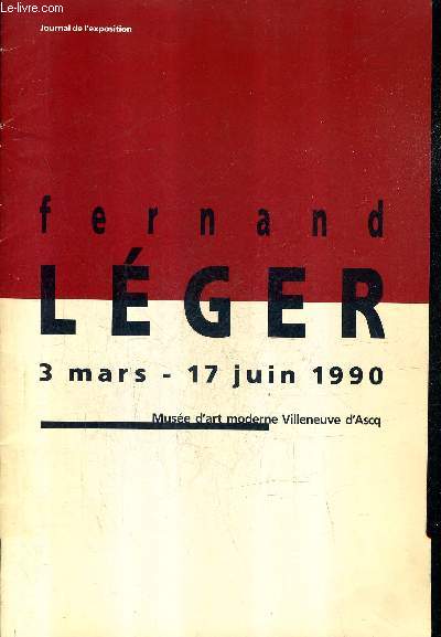 FERNAND LEGER 3 MARS - 17 JUIN 1990 - MUSEE D'ART MODERNE VILLENEUVE D'ASCQ - JOURNAL DE L'EXPOSITION.