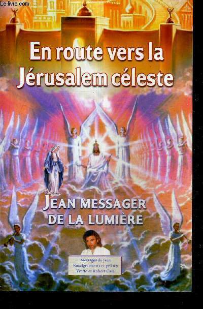 JEAN MESSAGER DE LA LUMIERE EN ROUTE VERS LA JERUSALEM CELESTE.