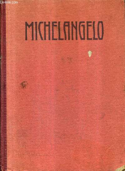MICHELANGELO DES MEISTERS WERKE IN 169 ABBILDUNGEN - VIERTE AUFLAGE.