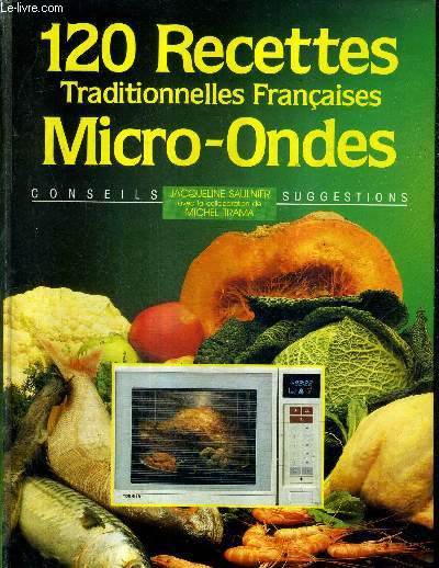 120 RECETTES TRADITIONNELLES FRANCAISES MICRO ONDES - CONSEILS SUGGESTIONS.