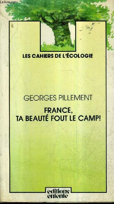 FRANCE TA BEAUTE FOUT LE CAMP ! / COLLECTION LES CAHIERS DE L'ECOLOGIE + ENVOI DE L'AUTEUR .