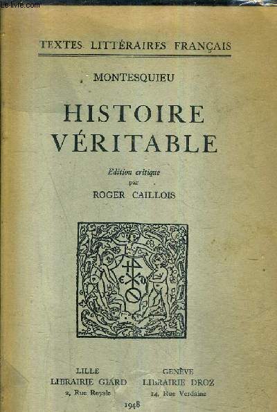 HISTOIRE VERITABLE - EDITION CRITIQUE PAR ROGER CAILLOIS / COLLECTION TEXTES LITTERAIRES FRANCAIS.