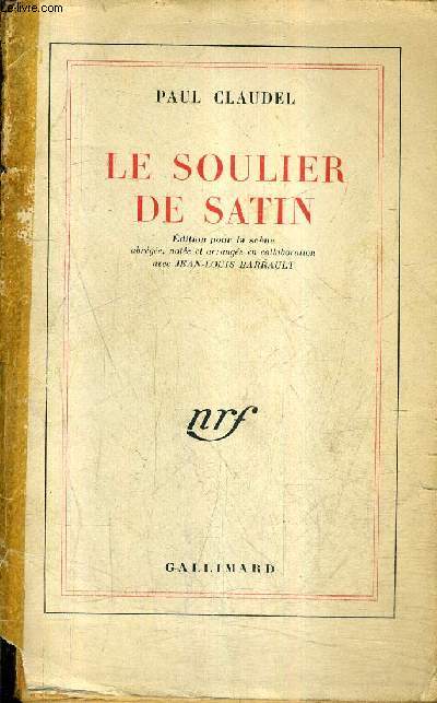 LE SOULIER DE SATIN - EDITION POUR LA SCENE ABREGEE NOTEE ET ARRANGEE EN COLLABORATION AVEC JEAN LOUIS BARRAULT / 21E EDITION.