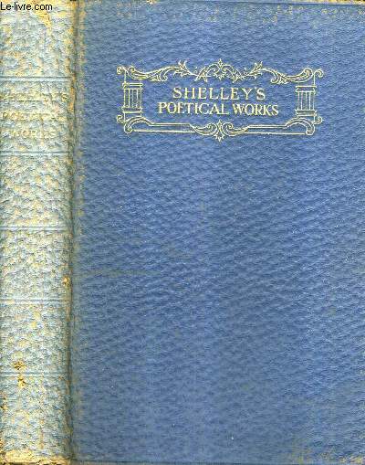 THE POEMS OF PERCY BYSSHE SHELLEY WITH MEMOIR EXPLANATORY NOTES ETC.