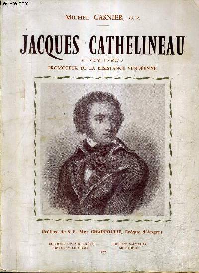 JACQUES CATHELINEAU (1759-1793) PROMOTEUR DE LA RESISTANCE VENDEENNE + ENVOI DE L'AUTEUR .