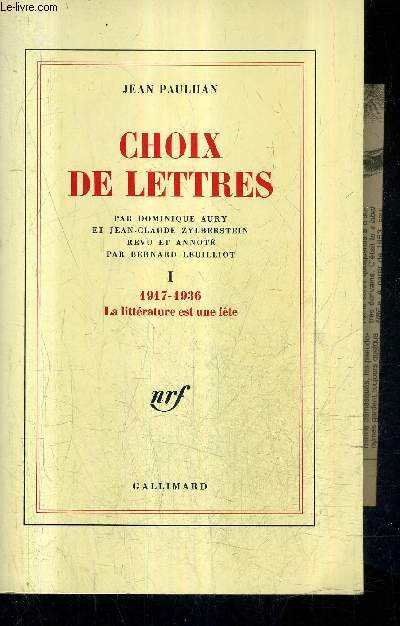 CHOIX DE LETTRES PAR DOMINIQUE AURY - TOME 1 : 1917-1936 LA LITTERATURE EST UNE FETE.