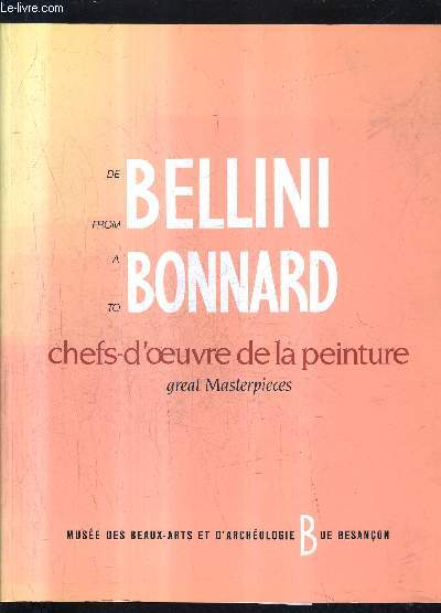 DE BELLINI A BONNARD CHEFS D'OEUVRE DE LA PEINTURE DU MUSEE DES BEAUX ARTS ET D'ARCHEOLOGIE DE BESANCON.