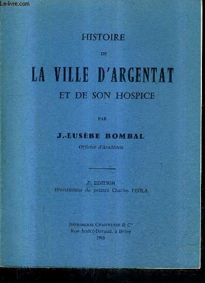 HISTOIRE DE LA VILLE D'ARGENTAT ET DE SON HOSPICE / 2E EDITION.
