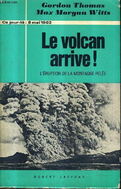 LE VOLCAN ARRIVE ! L'ERUPTION DE LA MONTAGNE PELEE 8 MAI 1902 / COLLECTION CE JOUR LA -