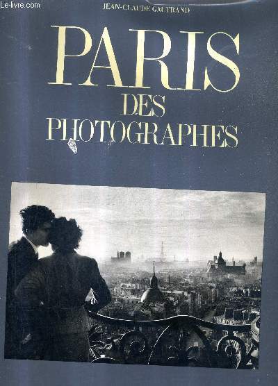 PARIS DES PHOTOGRAPHES - TOME 1 : PARIS ETERNEL.