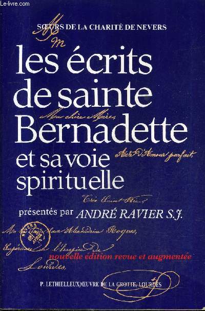 LES ECRITS DE SAINTE BERNADETTE ET SA VOIE SPIRITUELLE / 3E EDITION REVUE CORRIGEE ET ENRICHIE DE NOUVEAUX DOCUMENTS.