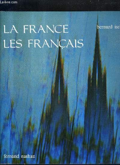 LA FRANCE ET LES FRANCAIS - TOME 4 : DES VIGNES DE BOURGOGNE AUX MOULINS DE FLANDRE TERRES D'OUTRE MER.