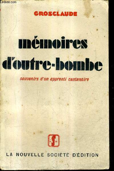 MEMOIRES D'OUTRE BOMBE SOUVENIRS D'UN APPRENTIU CENTENAIRE + ENVOI DE L'AUTEUR .