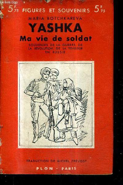 YASHKA MA VIE DE SOLDAT - SOUVENIRS DE LA GUERRE DE LA REVOLUTION DE LA TERREUR EN RUSSIE (1914-1918) / COLLECTION FIGURES ET SOUVENIRS N22 / NOUVELLE EDITION.