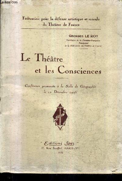 LE THEATRE ET LES CONSCIENCES - CONFERENCE PRONONCEE A LA SALLE DE GEOGRAPHIE LE 12 DECEMBRE 1925.