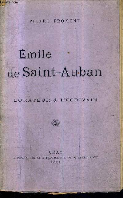 EMILE DE SAINT AUBAN - L'ORATEUR ET L'ECRIVAIN.