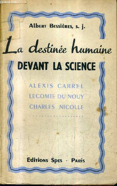 LA DESTINEE HUMAINE DEVANT LA SCIENCE - ALEXIS CARREL LECOMTE DU NOUY CHARLES NICOLLE.