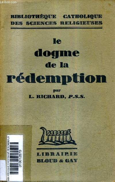 LE DOGME DE LA REDEMPTION - COLLECTION BIBLIOTHEQUE CATHOLIQUE DES SCIENCES RELIGIEUSES.