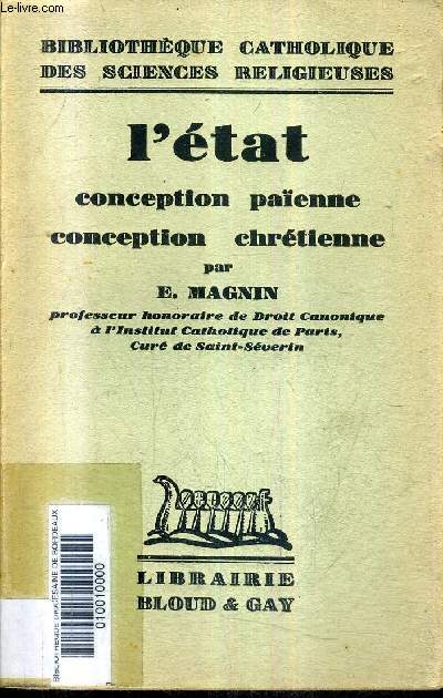 L'ETAT CONCEPTION PAIENNE CONCEPTION CHRETIENNE - COLLECTION BIBLIOTHEQUE CATHOLIQUE DES SCIENCES RELIGIEUSES.