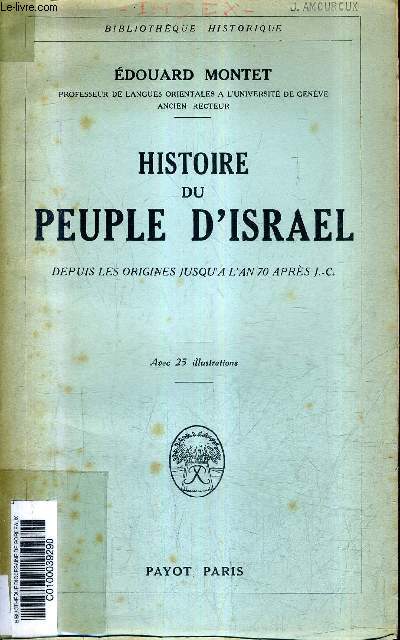 HISTOIRE DU PEUPLE D'ISRAEL DEPUIS LES ORIGINES JUSQU'A L'AN 70 APRES J.-C / COLLECTION BIBLIOTHEQUE HISTORIQUE .