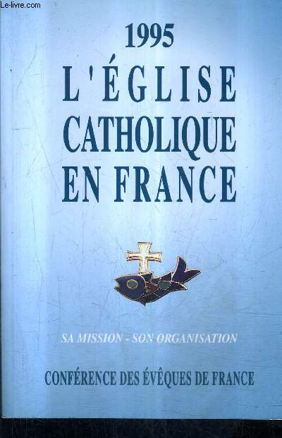 L'EGLISE CATHOLIQUE EN FRANCE - 1995 - SA MISSION SON ORGANISATION - CONFRENCE DES EVEQUES DE FRANCE.