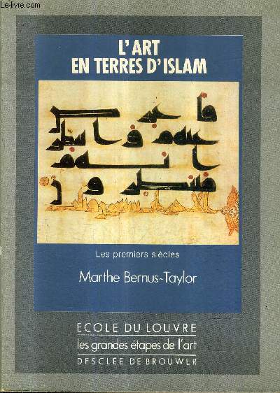 L'ART EN TERRES D'ISLAM - TOME 1 : LES PREMIERS SIECLES / COLLECTION ECOLE DU LOUVRE LES GRANDES ETAPES DE L'ART .