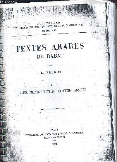TEXTES ARABES DE RABAT - TOME 1 : TEXTES TRANSCRIPTION ET TRADUCTION ANNOTEE - PUBLICATIONS DE L'INSTITUT DES HAUTES ETUDES MAROCAINES TOME XX - PHOTOCOPIE .