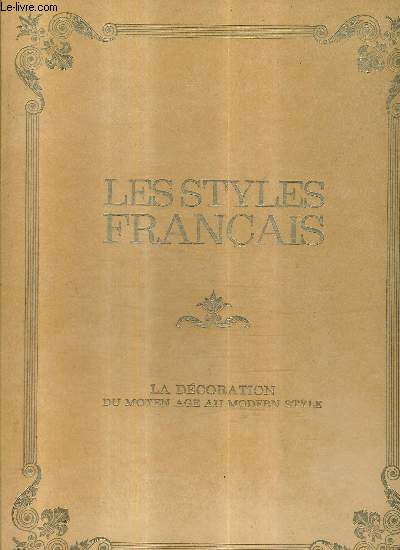 LES STYLES FRANCAIS - LA DECORATION D MOYEN AGE AU MODERN STYLE .
